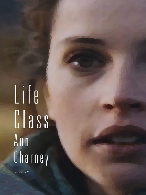 Title details for Life Class by Ann Charney - Available